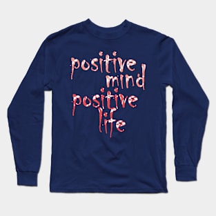 positive mind positive life Long Sleeve T-Shirt